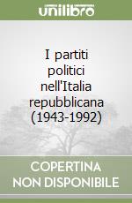 I partiti politici nell'Italia repubblicana (1943-1992) libro