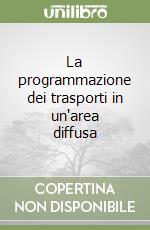 La programmazione dei trasporti in un'area diffusa libro