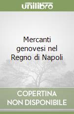 Mercanti genovesi nel Regno di Napoli libro