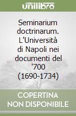 Seminarium doctrinarum. L'Università di Napoli nei documenti del '700 (1690-1734)