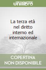 La terza età nel diritto interno ed internazionale