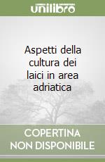 Aspetti della cultura dei laici in area adriatica libro