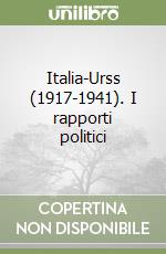 Italia-Urss (1917-1941). I rapporti politici libro