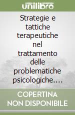 Strategie e tattiche terapeutiche nel trattamento delle problematiche psicologiche. L'approccio cognitivo-emotivo-comportamentale integrato alla psicofarmacologia libro