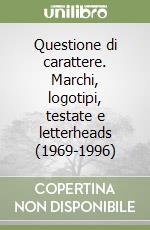 Questione di carattere. Marchi, logotipi, testate e letterheads (1969-1996) libro