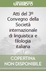 Atti del 3º Convegno della Società internazionale di linguistica e filologia italiana libro