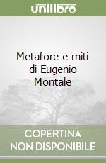 Metafore e miti di Eugenio Montale libro