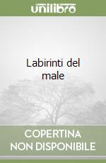 Labirinti del male libro