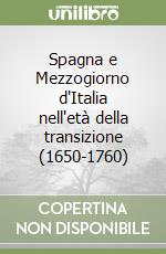 Spagna e Mezzogiorno d'Italia nell'età della transizione (1650-1760)