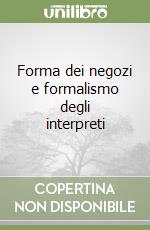 Forma dei negozi e formalismo degli interpreti libro