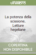 La potenza della scissione. Letture hegeliane libro