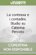 La contessa e i contadini. Studio su Caterina Percoto libro