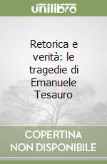 Retorica e verità: le tragedie di Emanuele Tesauro libro