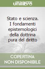 Stato e scienza. I fondamenti epistemologici della dottrina pura del diritto