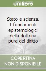 Stato e scienza. I fondamenti epistemologici della dottrina pura del diritto libro