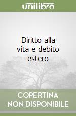 Diritto alla vita e debito estero libro