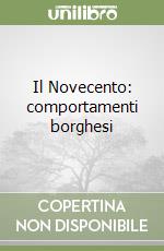 Il Novecento: comportamenti borghesi