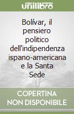 Bolívar, il pensiero politico dell'indipendenza ispano-americana e la Santa Sede