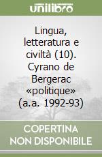 Lingua, letteratura e civiltà (10). Cyrano de Bergerac «politique» (a.a. 1992-93) libro