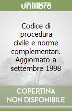 Codice di procedura civile e norme complementari. Aggiornato a settembre 1998 libro