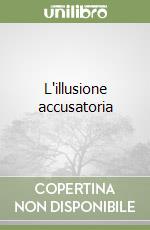 L'illusione accusatoria
