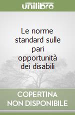 Le norme standard sulle pari opportunità dei disabili libro