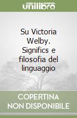 Su Victoria Welby. Significs e filosofia del linguaggio libro