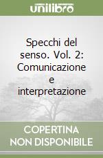 Specchi del senso. Vol. 2: Comunicazione e interpretazione libro