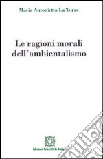 Le ragioni morali dell'ambientalismo libro