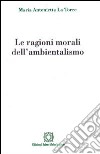 Le ragioni morali dell'ambientalismo libro di La Torre M. Antonietta Associazione Oltre il chiostro (cur.)