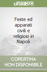 Feste ed apparati civili e religiosi in Napoli libro