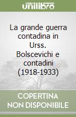 La grande guerra contadina in Urss. Bolscevichi e contadini (1918-1933) libro