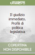 Il giudizio immediato. Profili di politica legislativa