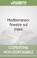 Mediterraneo: finestre sul mare libro