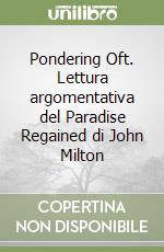 Pondering Oft. Lettura argomentativa del Paradise Regained di John Milton