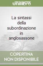 La sintassi della subordinazione in anglosassone