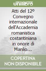 Atti del 12º Convegno internazionale dell'Accademia romanistica costantiniana in onore di Manlio Sargenti (Perugia-Spello, 11-14 Ottobre 1995) libro