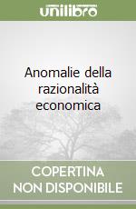 Anomalie della razionalità economica