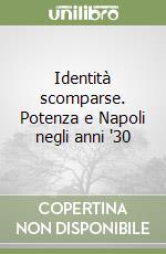 Identità scomparse. Potenza e Napoli negli anni '30 libro