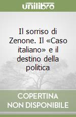 Il sorriso di Zenone. Il «Caso italiano» e il destino della politica libro