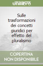 Sulle trasformazioni dei concetti giuridici per effetto del pluralismo libro