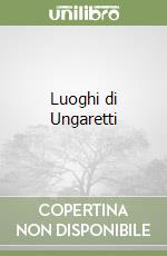 Luoghi di Ungaretti libro