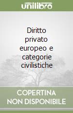 Diritto privato europeo e categorie civilistiche