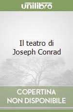 Il teatro di Joseph Conrad libro