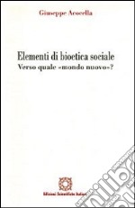 Elementi di bioetica sociale. Verso quale mondo nuovo? libro