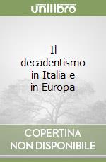 Il decadentismo in Italia e in Europa libro