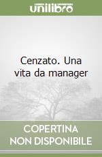 Cenzato. Una vita da manager libro