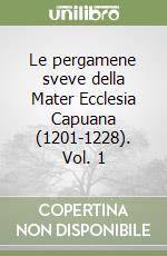 Le pergamene sveve della Mater Ecclesia Capuana (1201-1228). Vol. 1 libro