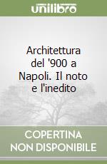 Architettura del '900 a Napoli. Il noto e l'inedito libro