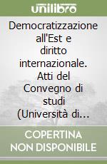 Democratizzazione all'Est e diritto internazionale. Atti del Convegno di studi (Università di Salerno, 8 maggio 1997) libro